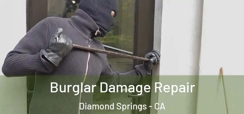 Burglar Damage Repair Diamond Springs - CA