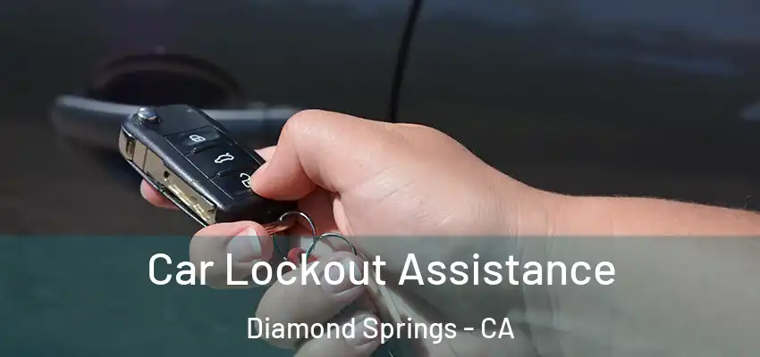 Car Lockout Assistance Diamond Springs - CA