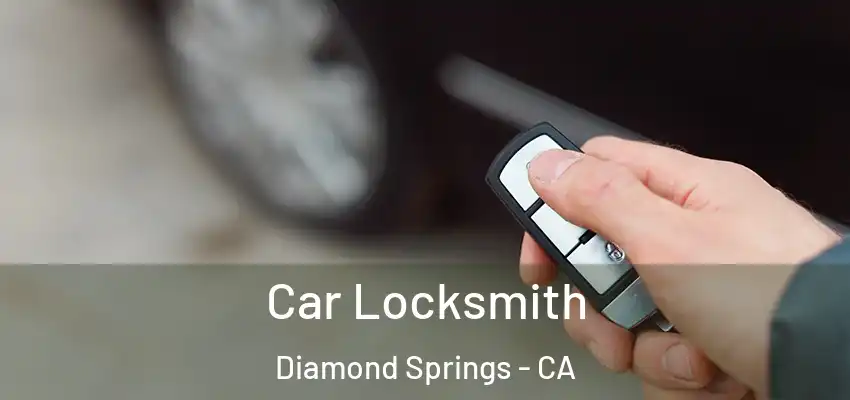 Car Locksmith Diamond Springs - CA