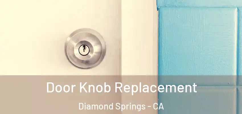 Door Knob Replacement Diamond Springs - CA