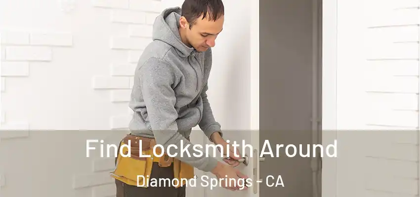 Find Locksmith Around Diamond Springs - CA