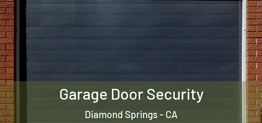 Garage Door Security Diamond Springs - CA