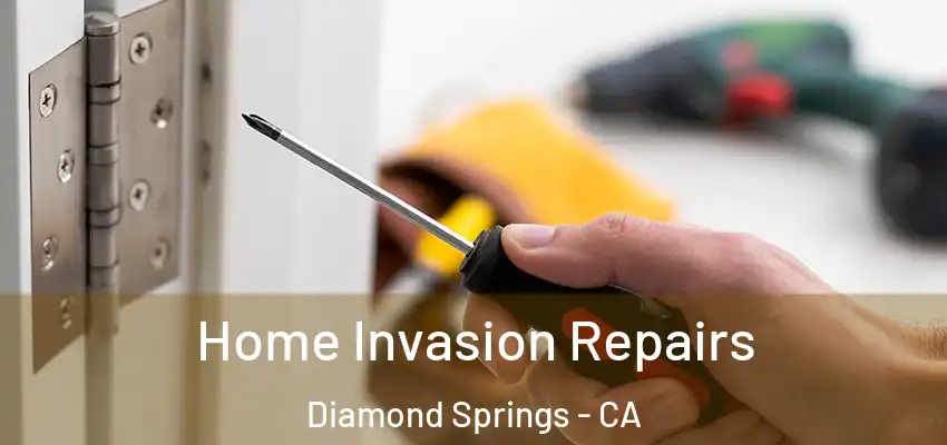 Home Invasion Repairs Diamond Springs - CA