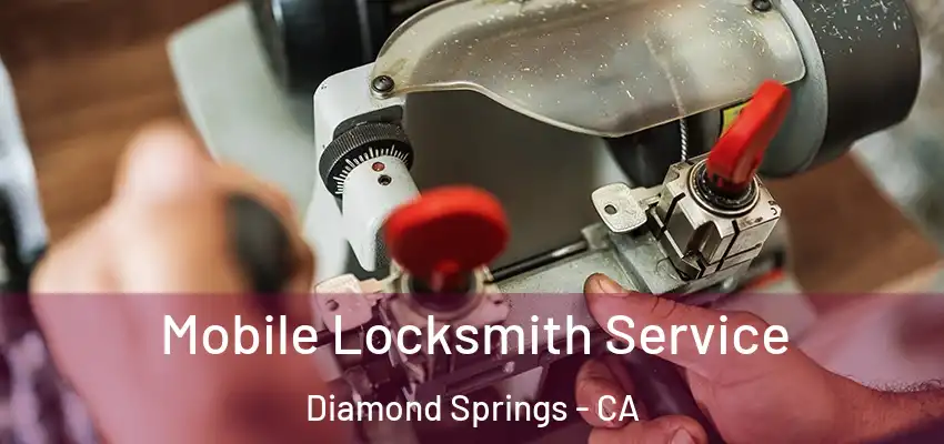  Mobile Locksmith Service Diamond Springs - CA
