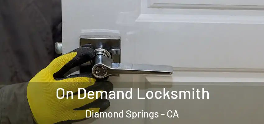  On Demand Locksmith Diamond Springs - CA