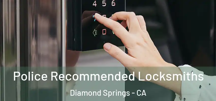  Police Recommended Locksmiths Diamond Springs - CA