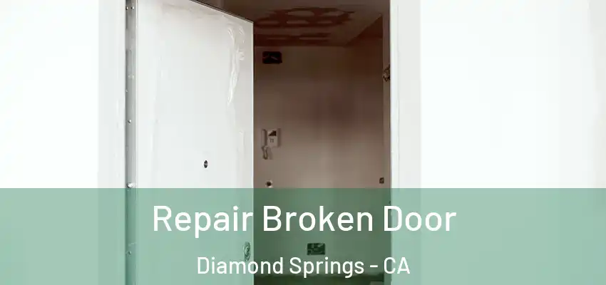 Repair Broken Door Diamond Springs - CA